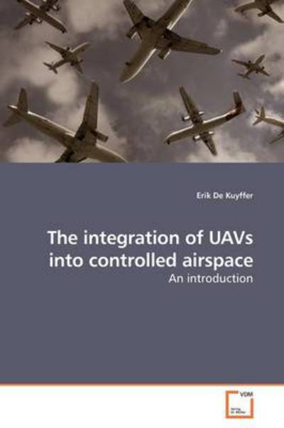 Cover for Erik De Kuyffer · The Integration of Uavs into Controlled Airspace: an Introduction (Paperback Bog) (2009)