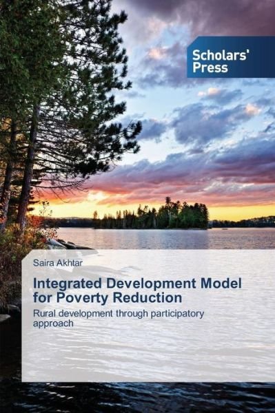 Cover for Saira Akhtar · Integrated Development Model for Poverty Reduction: Rural Development Through Participatory Approach (Paperback Book) (2013)