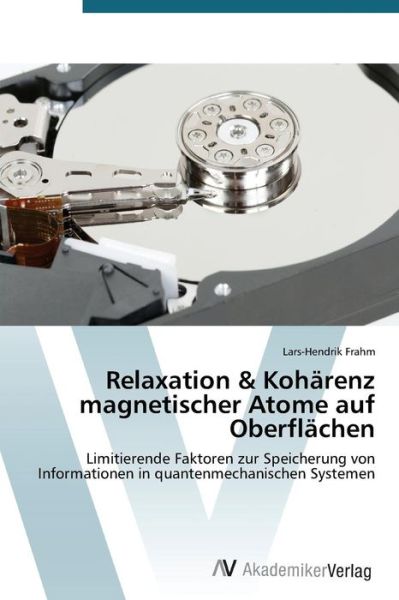 Cover for Lars-hendrik Frahm · Relaxation &amp; Kohärenz Magnetischer Atome Auf Oberflächen: Limitierende Faktoren Zur Speicherung Von Informationen in Quantenmechanischen Systemen (Paperback Book) [German edition] (2014)