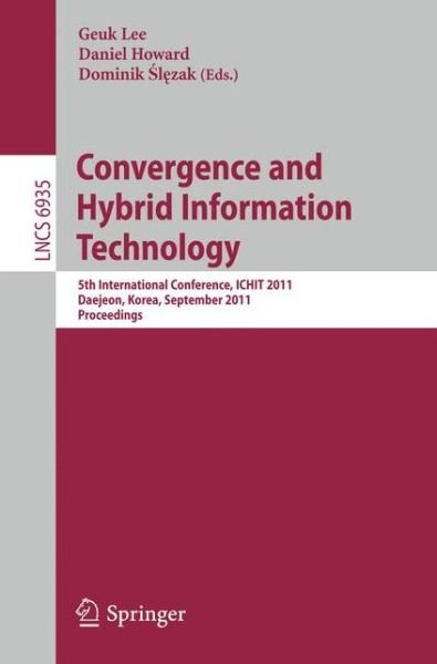 Cover for Geuk Lee · Convergence and Hybrid Information Technology: 5th International Conference, ICHIT 2011, Daejeon, Korea, September 22-24, 2011, Proceedings - Information Systems and Applications, incl. Internet / Web, and HCI (Pocketbok) (2011)