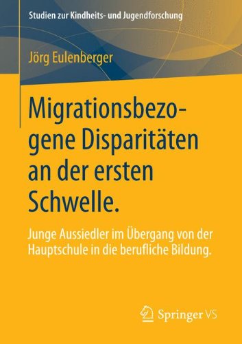 Cover for Joerg Eulenberger · Migrationsbezogene Disparitaten an Der Ersten Schwelle.: Junge Aussiedler Im UEbergang Von Der Hauptschule in Die Berufliche Bildung. - Studien Zur Kindheits- Und Jugendforschung (Paperback Book) [2013 edition] (2013)