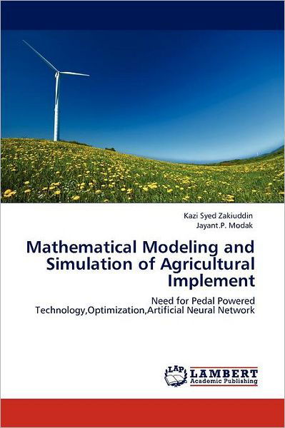 Mathematical Modeling and Simulation of Agricultural Implement: Need for Pedal Powered Technology,optimization,artificial Neural Network - Jayant.p. Modak - Books - LAP LAMBERT Academic Publishing - 9783659000812 - April 17, 2012