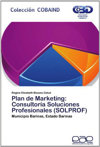 Cover for Regina Elizabeth Beuses Galué · Plan De Marketing: Consultoría Soluciones Profesionales (Solprof): Municipio Barinas, Estado Barinas (Paperback Book) [Spanish edition] (2012)