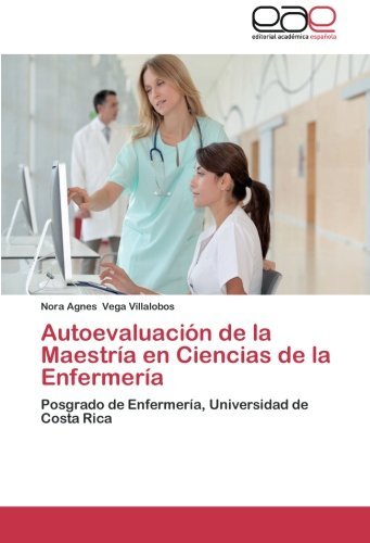 Cover for Nora Agnes Vega Villalobos · Autoevaluación De La Maestría en Ciencias De La Enfermería: Del Posgrado De Enfermería, Universidad De Costa Rica (Pocketbok) [Spanish edition] (2012)