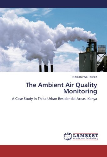 Cover for Ndikaru Wa Teresia · The Ambient Air Quality Monitoring: a Case Study in Thika Urban Residential Areas, Kenya (Pocketbok) (2012)