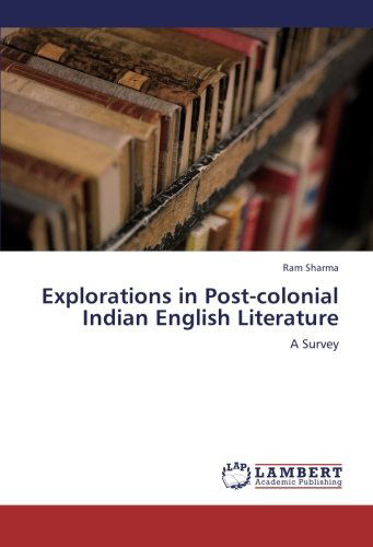Cover for Ram Sharma · Explorations in Post-colonial Indian English Literature: a Survey (Paperback Book) (2012)