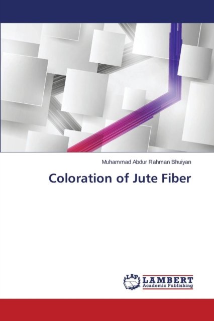 Coloration of Jute Fiber - Bhuiyan Muhammad Abdur Rahman - Bøger - LAP Lambert Academic Publishing - 9783659381812 - 5. marts 2015