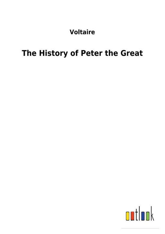 The History of Peter the Great - Voltaire - Books -  - 9783732624812 - January 19, 2018