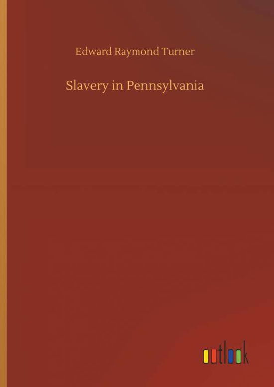 Slavery in Pennsylvania - Turner - Bøger -  - 9783732637812 - 4. april 2018