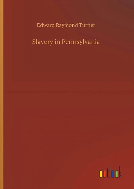 Slavery in Pennsylvania - Turner - Bøker -  - 9783732637812 - 4. april 2018