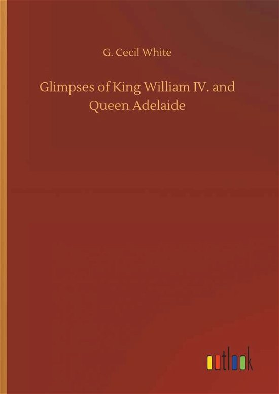 Cover for White · Glimpses of King William IV. and (Bog) (2018)
