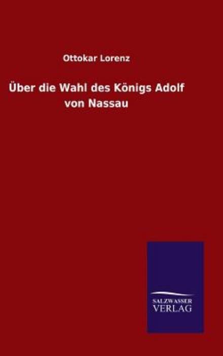 Cover for Ottokar Lorenz · Uber Die Wahl Des Konigs Adolf Von Nassau (Gebundenes Buch) (2015)