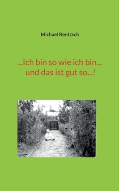 Cover for Michael Rentzsch · ...Ich bin so wie ich bin... und das ist gut so...! (Paperback Book) (2022)