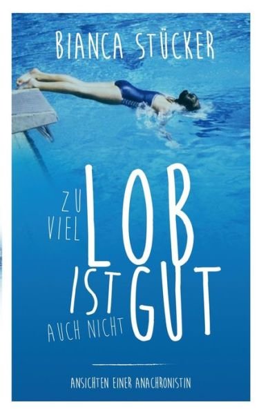 Cover for Bianca Stucker · Zu Viel Lob Ist Auch Nicht Gut! (Paperback Bog) (2015)