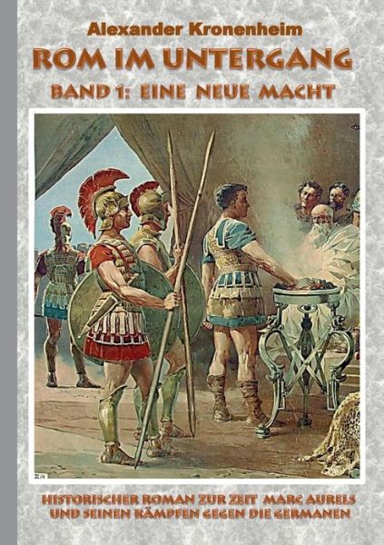 Cover for Alexander Kronenheim · Rom Im Untergang - Band 1: Eine Neue Macht (Paperback Book) (2015)