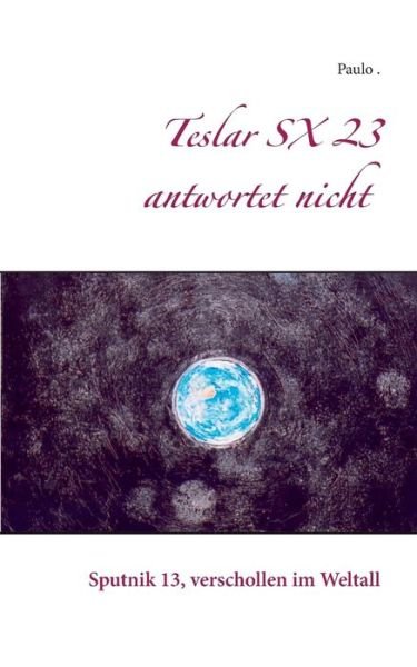 Cover for Paulo · Teslar SX 23 antwortet nicht: Sputnik 13, verschollen im Weltall (Paperback Bog) (2018)