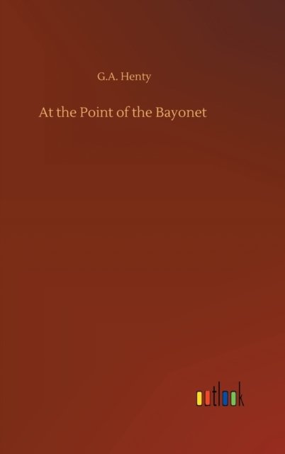Cover for G a Henty · At the Point of the Bayonet (Hardcover Book) (2020)
