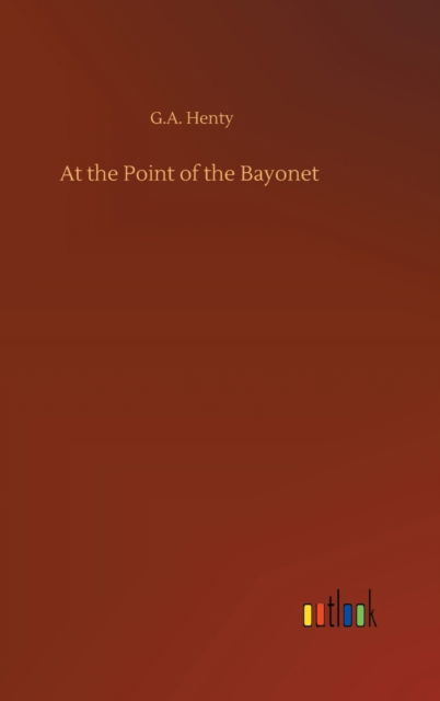 Cover for G a Henty · At the Point of the Bayonet (Hardcover bog) (2020)