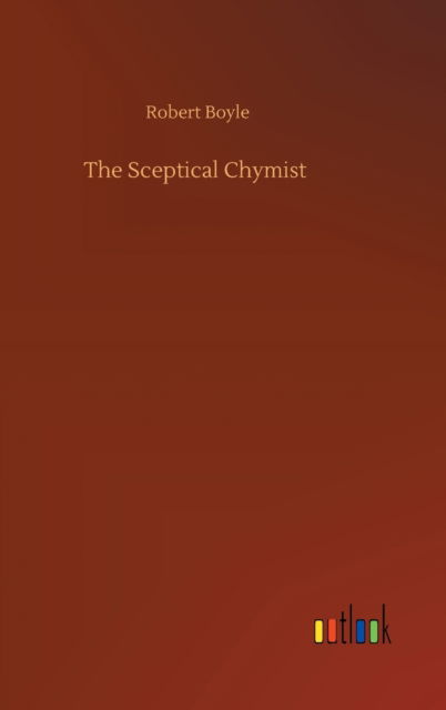 Cover for Robert Boyle · The Sceptical Chymist (Hardcover Book) (2020)