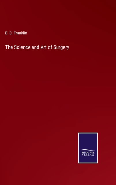 Cover for E. C. Franklin · The Science and Art of Surgery (Hardcover Book) (2022)