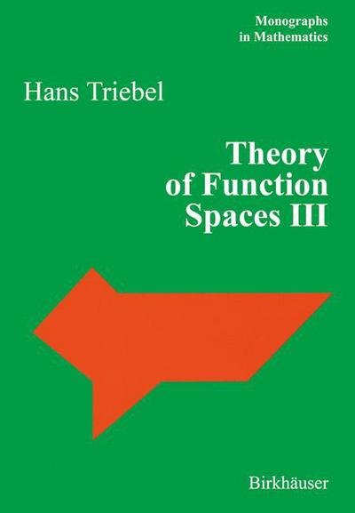 Theory of Function Spaces III - Monographs in Mathematics - Hans Triebel - Books - Birkhauser Verlag AG - 9783764375812 - July 18, 2006