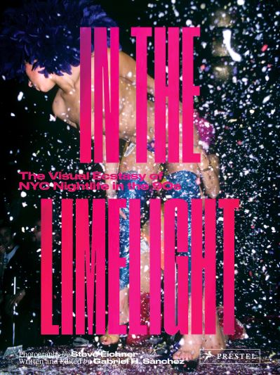 Cover for Steve Eichner · In the Limelight: The Visual Ecstasy of NYC Nightlife in the 90s (Hardcover Book) (2020)
