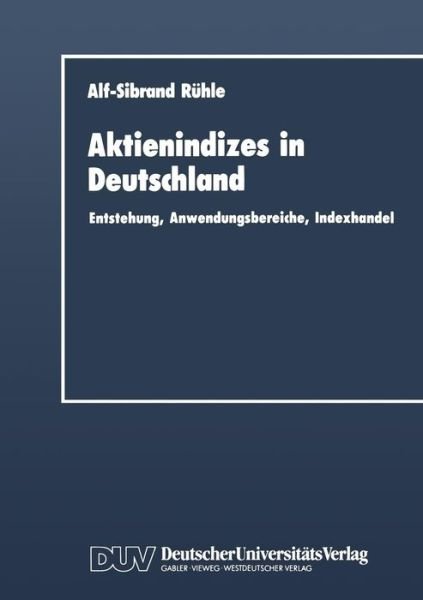 Cover for Alf-Sibrand Ruhle · Aktienindizes in Deutschland: Entstehung, Anwendungsbereiche, Indexhandel - Duv Wirtschaftswissenschaft (Paperback Book) [1991 edition] (1991)