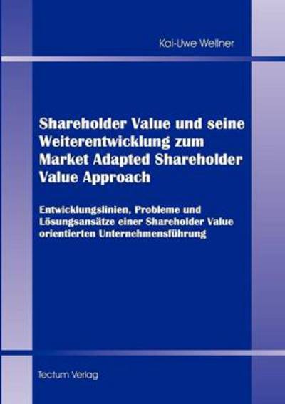 Cover for Kai-Uwe Wellner · Shareholder Value und seine Weiterentwicklung zum Market Adapted Shareholder Value Approach (Paperback Book) [German edition] (2012)