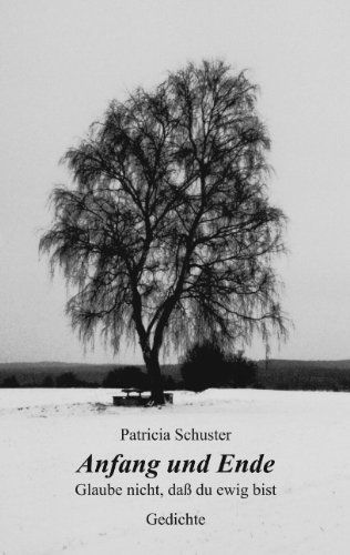 Cover for Patricia Schuster · Anfang und Ende. Glaube nicht, dass du ewig bist. Gedichte (Paperback Book) [German edition] (2001)