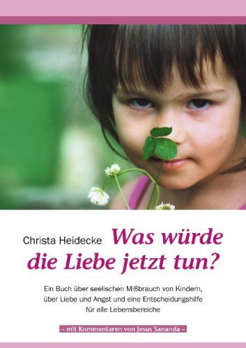 Cover for Christa Heidecke · Was Würde Die Liebe Jetzt Tun? (Paperback Book) [German edition] (2009)
