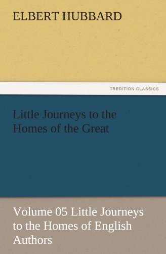 Cover for Elbert Hubbard · Little Journeys to the Homes of the Great - Volume 05 Little Journeys to the Homes of English Authors (Tredition Classics) (Paperback Book) (2011)