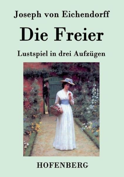 Die Freier - Joseph Von Eichendorff - Bøker - Hofenberg - 9783843038812 - 12. desember 2016