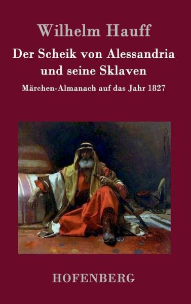 Cover for Wilhelm Hauff · Der Scheik Von Alessandria Und Seine Sklaven (Hardcover Book) (2015)