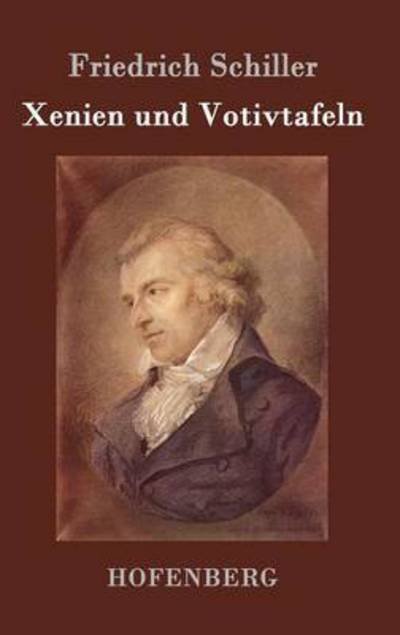 Xenien Und Votivtafeln - Friedrich Schiller - Livres - Hofenberg - 9783843070812 - 4 décembre 2014