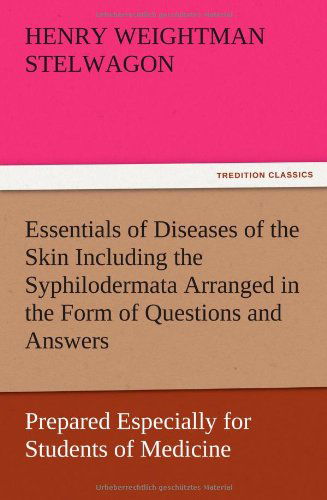 Cover for Henry Weightman Stelwagon · Essentials of Diseases of the Skin Including the Syphilodermata Arranged in the Form of Questions and Answers Prepared Especially for Students of Medi (Paperback Book) (2012)