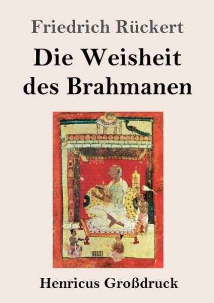 Cover for Friedrich Ruckert · Die Weisheit des Brahmanen (Grossdruck) (Paperback Bog) (2020)