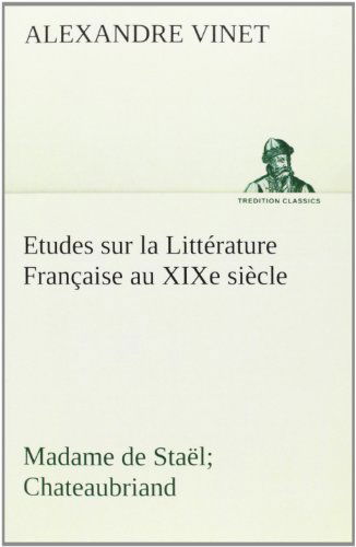 Cover for Alexandre Vinet · Etudes Sur La Littérature Française Au Xixe Siècle Madame De Staël; Chateaubriand (Tredition Classics) (French Edition) (Paperback Book) [French edition] (2012)