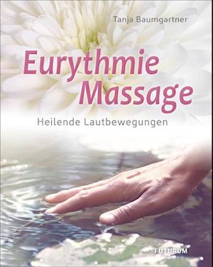Eurythmie-Massage - Tanja Baumgartner - Books - Futurum - 9783856362812 - August 9, 2023