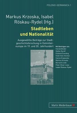 Cover for Stadtleben und Nationalitaet: Ausgewaehlte Beitraege zur Stadtgeschichtsforschung in Ostmitteleuropa im 19. und 20. Jahrhundert - Polono-Germanica (Paperback Book) (2006)