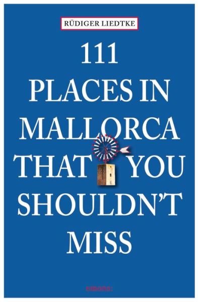 Cover for Rudiger Liedtke · 111 Places in Mallorca That You Shouldn't Miss - 111 Places / Shops (Taschenbuch) (2014)