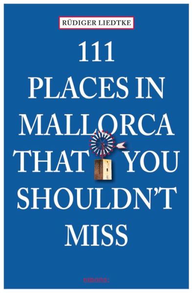 111 Places in Mallorca That You Shouldn't Miss - 111 Places / Shops - Rudiger Liedtke - Kirjat - Emons Verlag GmbH - 9783954512812 - perjantai 27. kesäkuuta 2014