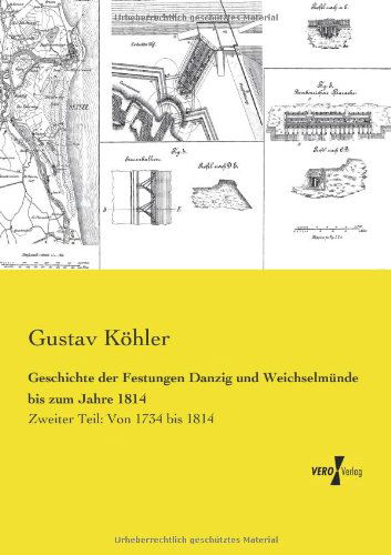 Cover for Gustav Koehler · Geschichte der Festungen Danzig und Weichselmunde bis zum Jahre 1814: Zweiter Teil: Von 1734 bis 1814 (Paperback Book) [German edition] (2019)