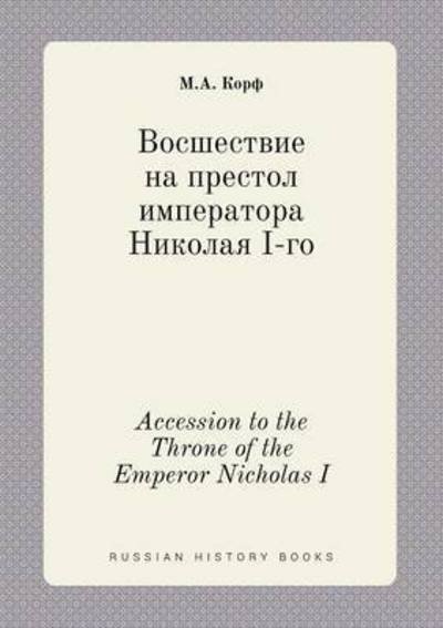 Cover for M a Korf · Accession to the Throne of the Emperor Nicholas I (Taschenbuch) (2015)