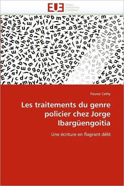 Cover for Fourez Cathy · Les Traitements Du Genre Policier Chez Jorge Ibargüengoitia: Une Écriture en Flagrant Délit (Paperback Book) [French edition] (2018)