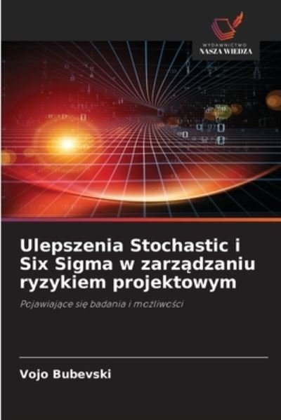 Cover for Vojo Bubevski · Ulepszenia Stochastic i Six Sigma w zarz?dzaniu ryzykiem projektowym (Paperback Bog) (2020)