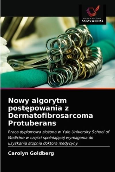 Cover for Carolyn Goldberg · Nowy algorytm post?powania z Dermatofibrosarcoma Protuberans (Paperback Book) (2021)