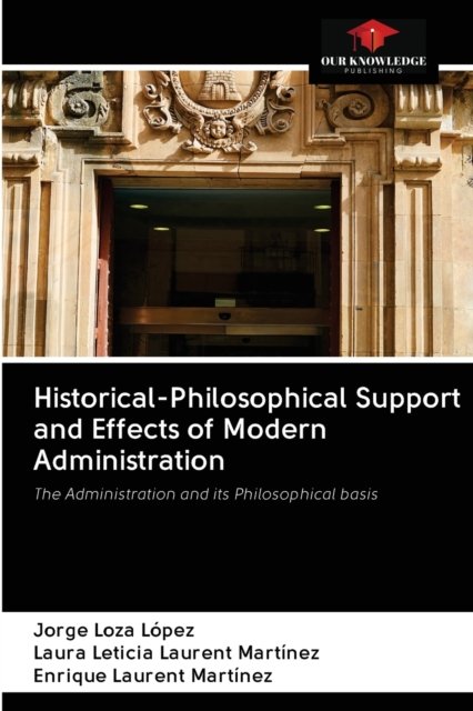 Cover for Jorge Loza López · Historical-Philosophical Support and Effects of Modern Administration (Paperback Book) (2020)