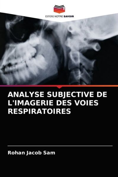 Analyse Subjective de l'Imagerie Des Voies Respiratoires - Rohan Jacob Sam - Books - Editions Notre Savoir - 9786203664812 - April 27, 2021