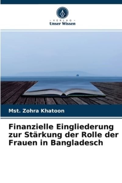 Cover for Mst Zohra Khatoon · Finanzielle Eingliederung zur Starkung der Rolle der Frauen in Bangladesch (Paperback Book) (2021)