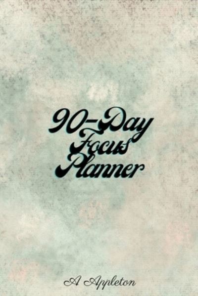 Cover for A Appleton · 90-Day Focus Planner (Paperback Book) (2021)